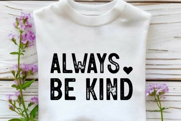 Always Be Kind Svg: A Graphic for T-Shirt Designs