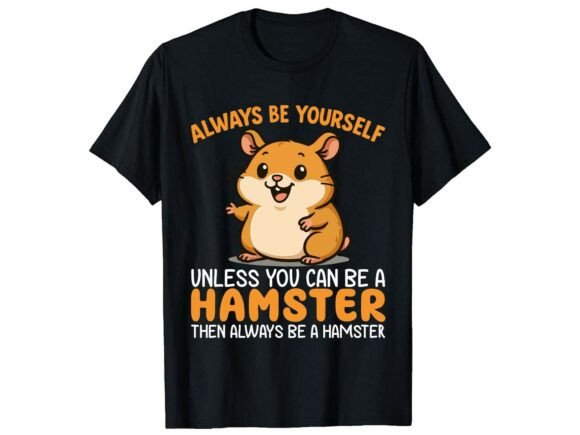 Always Be Yourself Funny Hamster T-Shirt: A Graphic Design Asset for Playful Branding