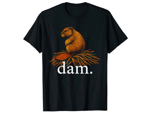 Beaver Dam Pun Joke Funny T-Shirt Graphics for Crafters