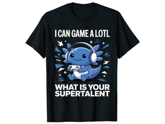 I Can Game a Lotl Fun Axolotl T-Shirt Graphics