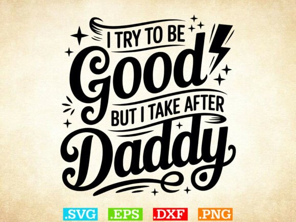 I Try to Be Good, but I Take After Daddy Graphics
