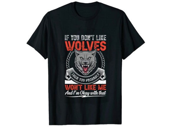 If You Don’t Like Wolves Wolf T-Shirt Graphics