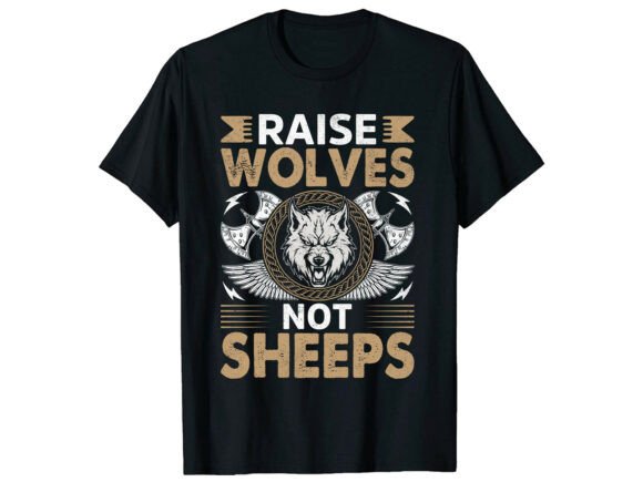 Raise Wolves Not Sheeps Wolf T-Shirt Graphics